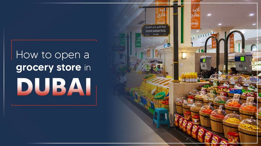 How to open a grocery store in Dubai