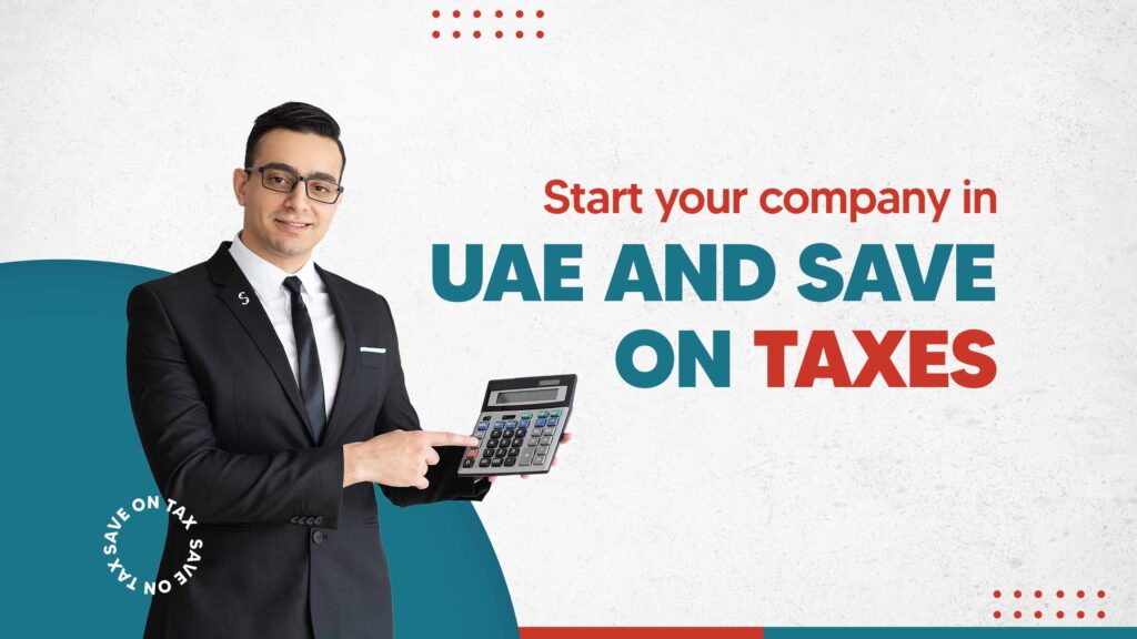 Start your company in the UAE and save on taxes