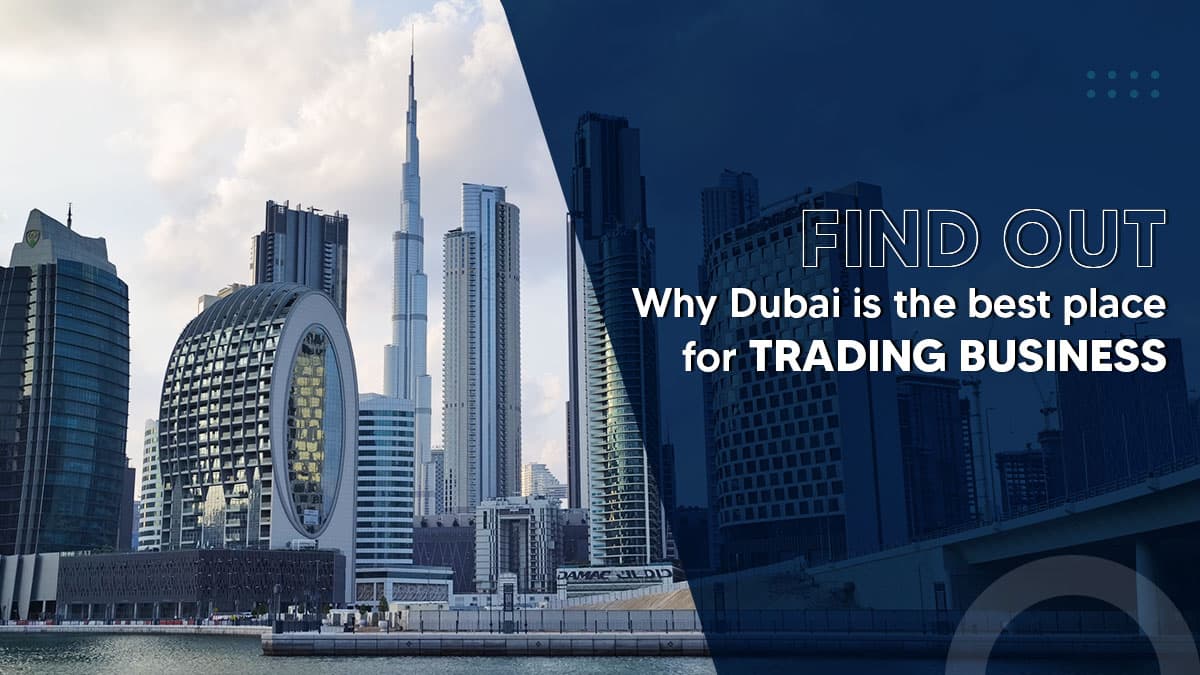 Why is Dubai the best place for trading businesses