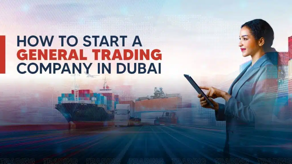 How to start a general trading company in Dubai