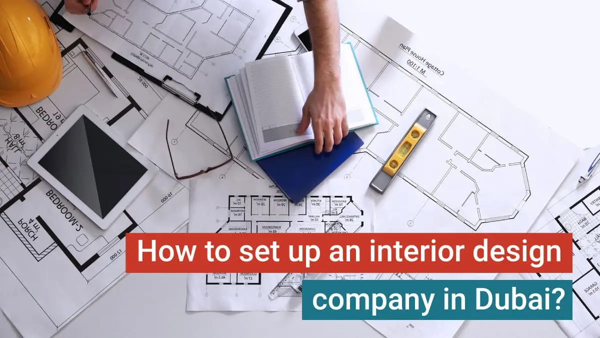 How to set up an interior design company in Dubai