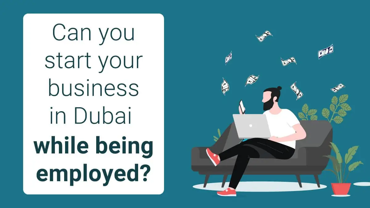 Can you start your business in Dubai while being employed?