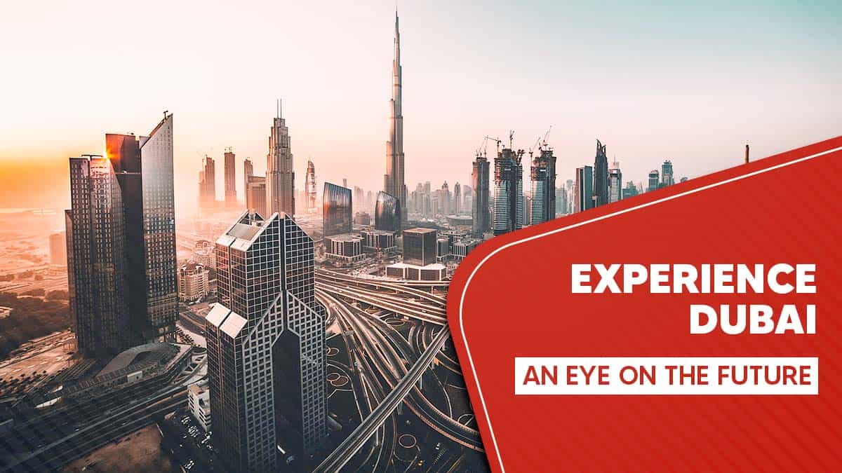 Experience Dubai – An eye on the future