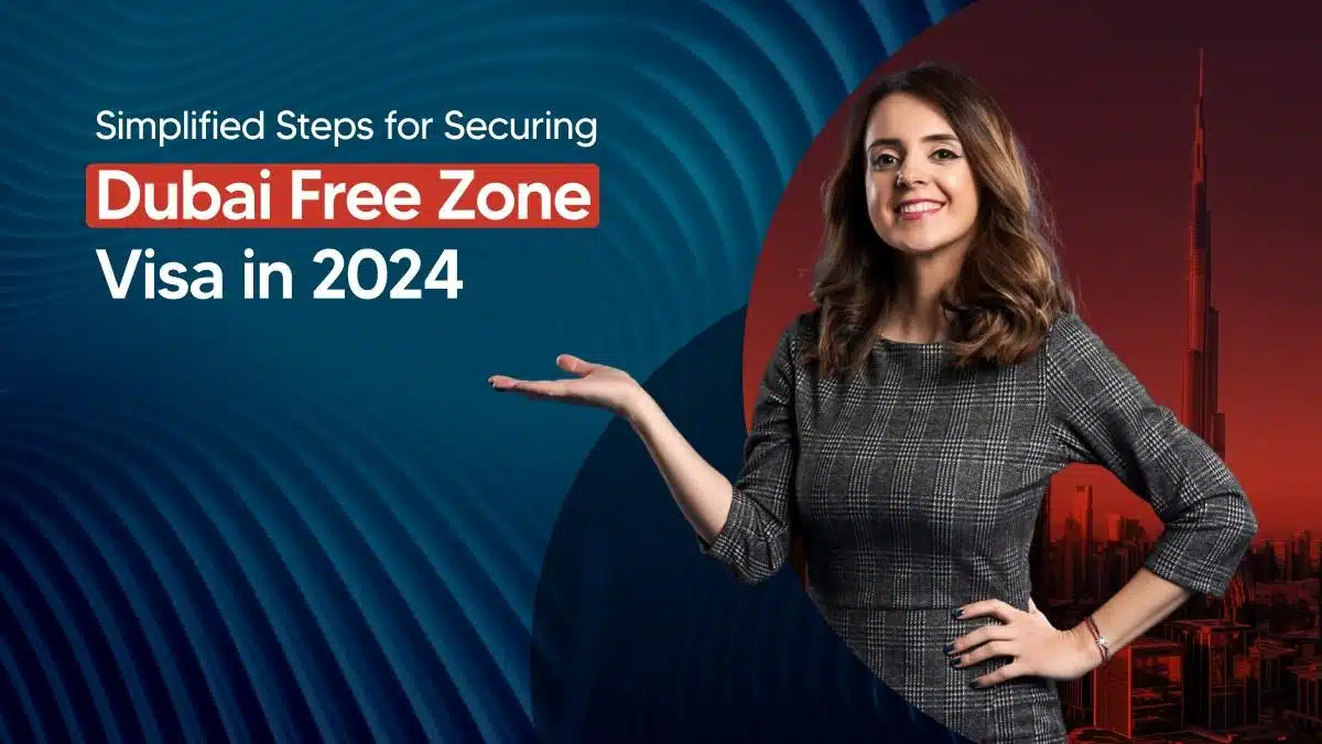 Dubai Free Zone Visa – A Step-by-Step Guide 2024