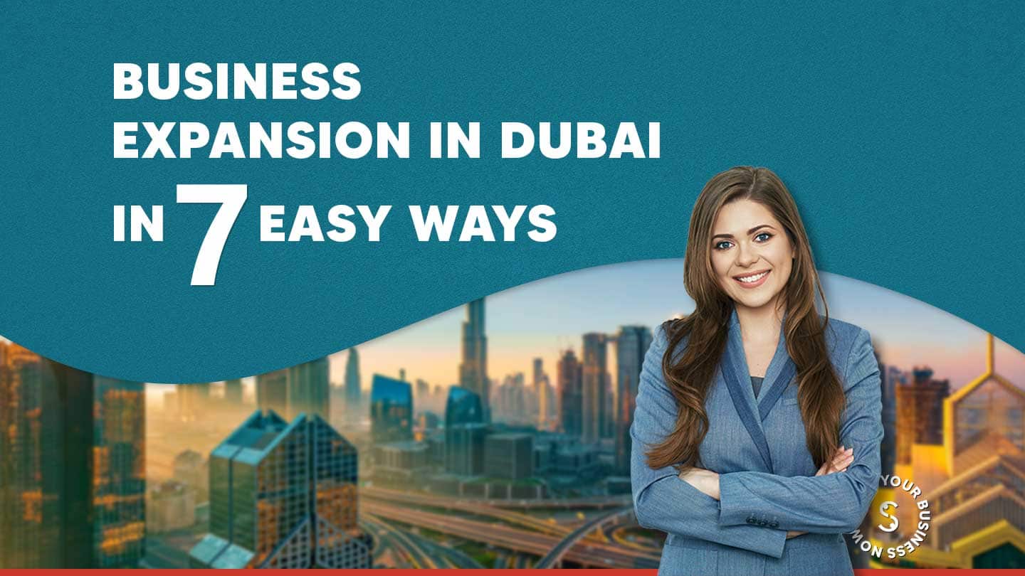 Business expansion in Dubai in 7 easy ways