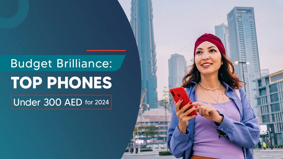 Best Phone Under 300 AED – Top Picks for 2024