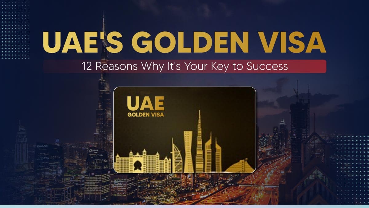 Checkout UAE Golden Visa Benefits
