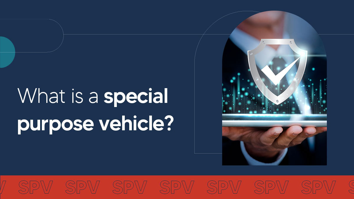 What is a special purpose vehicle (SPV)?