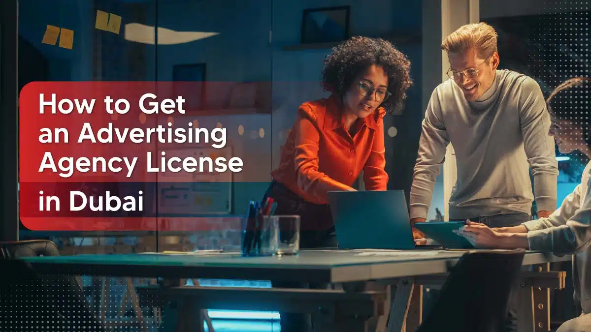 How to Get an Advertising Agency License in Dubai