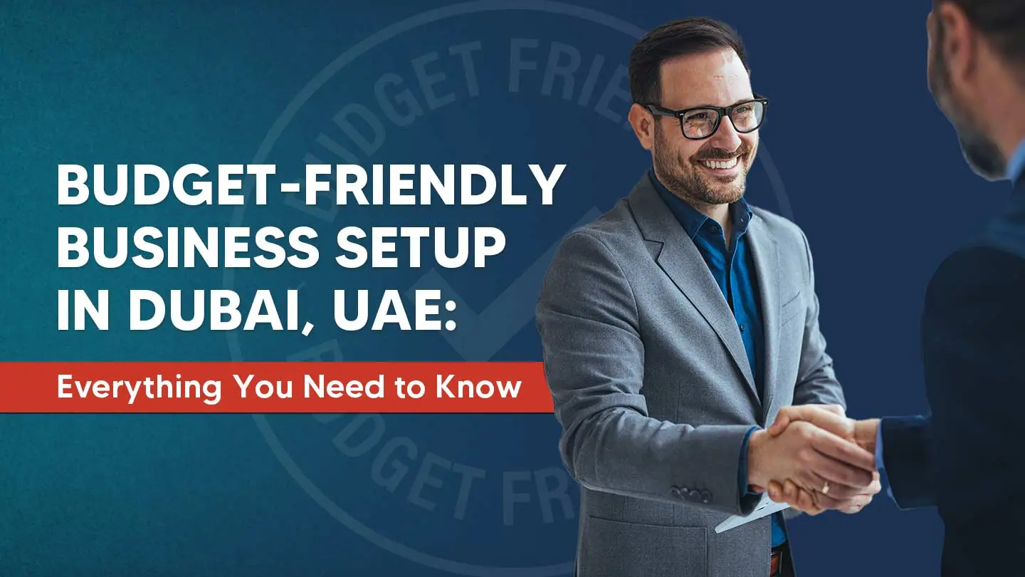 Ultimate Guide to Low-Cost Business Setup in Dubai, UAE