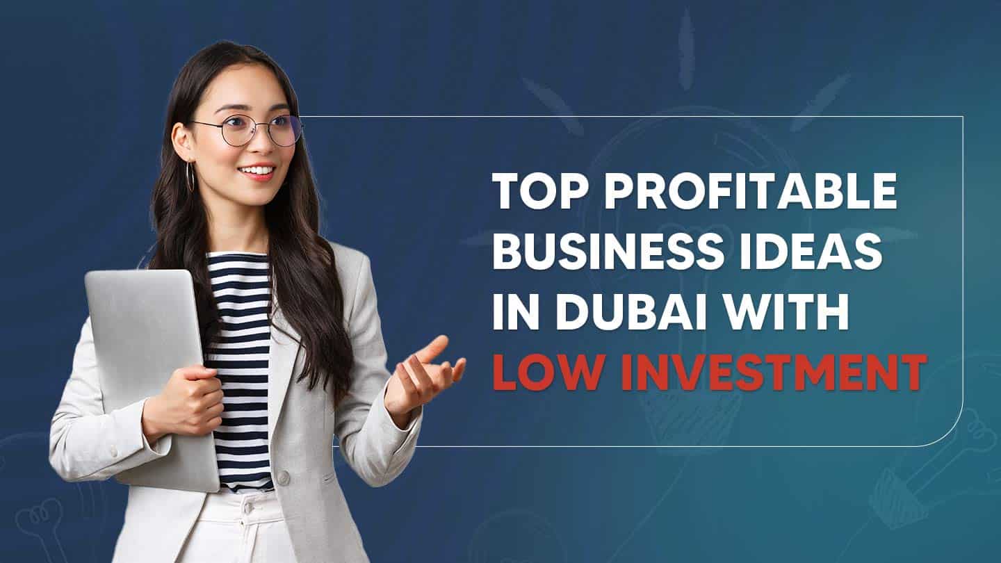 Top Profitable Business Ideas in Dubai with Low Investment